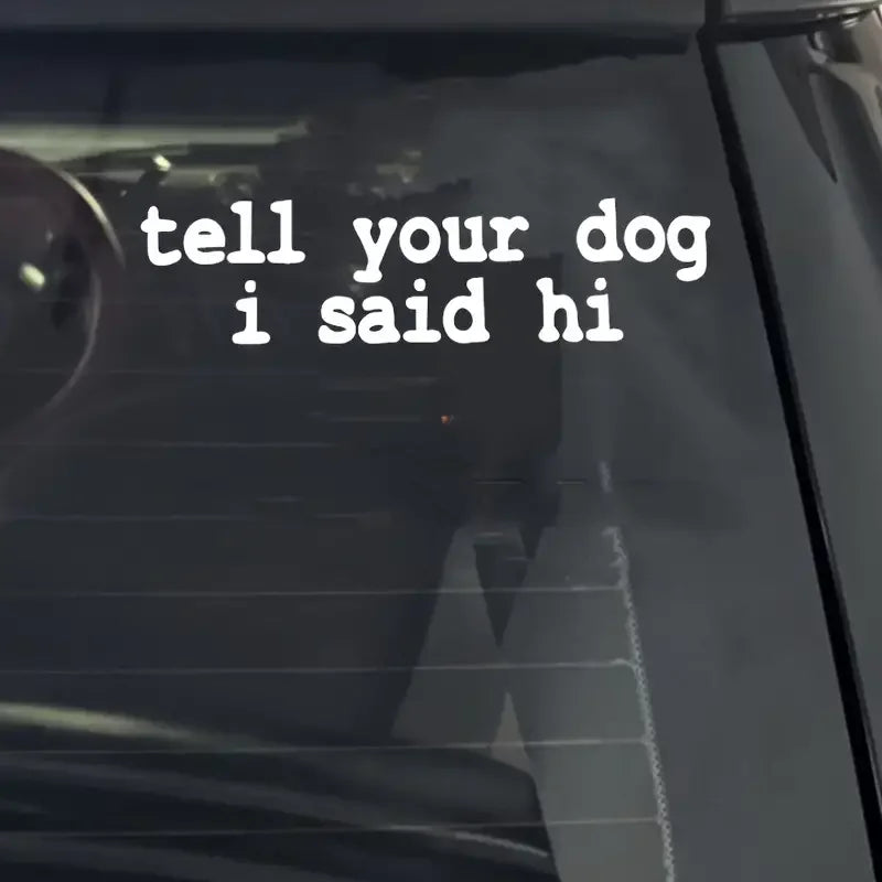 1pc Tell Your Dog I Said Hi Car Vinyl Decal Sticker For Car Decoration