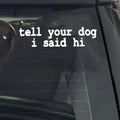 1pc Tell Your Dog I Said Hi Car Vinyl Decal Sticker For Car Decoration
