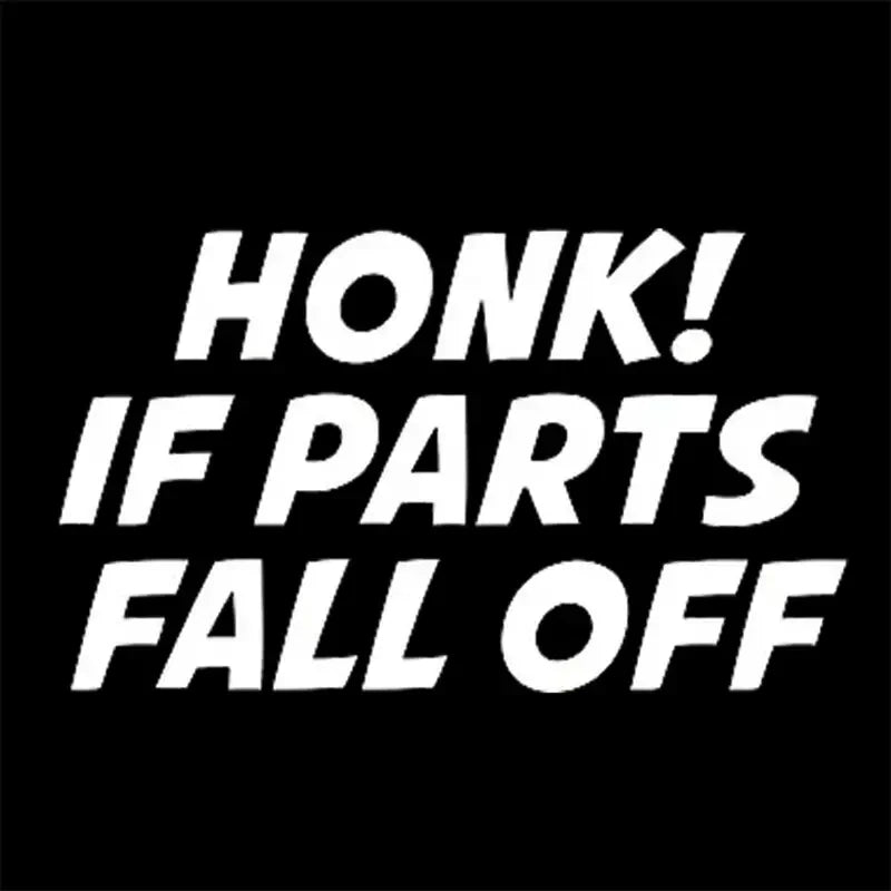 HONK IF Parts Fall Off Funny Joke Beater Car Stickers For Laptop Bottle Truck Van SUV Motorcycle Vehicle Paint Window Wall Cup D