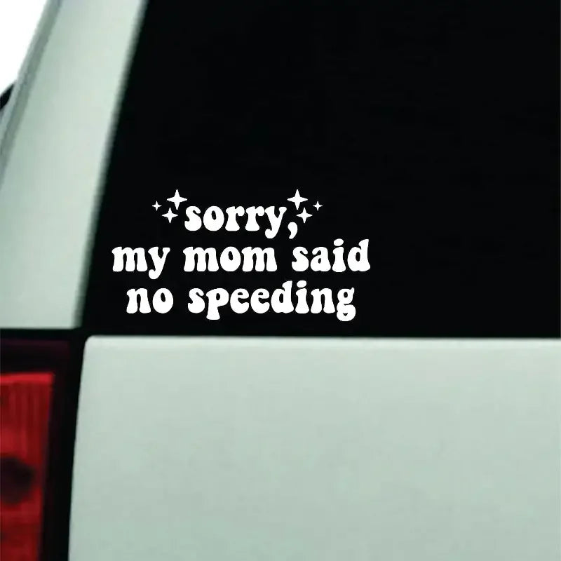 Sorry My Mom Said No Speeding Wall Car Decal Bumper Sticker, Vinyl Truck Window JDM Windshield Rearview Laptop Quote Men Girls W