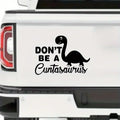 Don't Be A Cuntasaurus Car Sticker Motorbike Bumper Laptop Decor Vinyl Decal Car Accessories