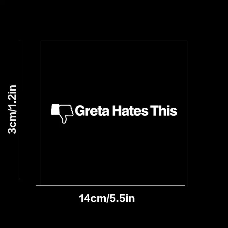 Greta Hates This Funny Car Sticker For Laptop Bottle Truck Van SUV Motorcycle Vehicle Paint Window Wall Cup Toolbox Guitar Scoot