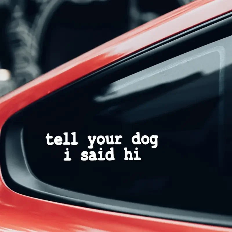 1pc Tell Your Dog I Said Hi Car Vinyl Decal Sticker For Car Decoration