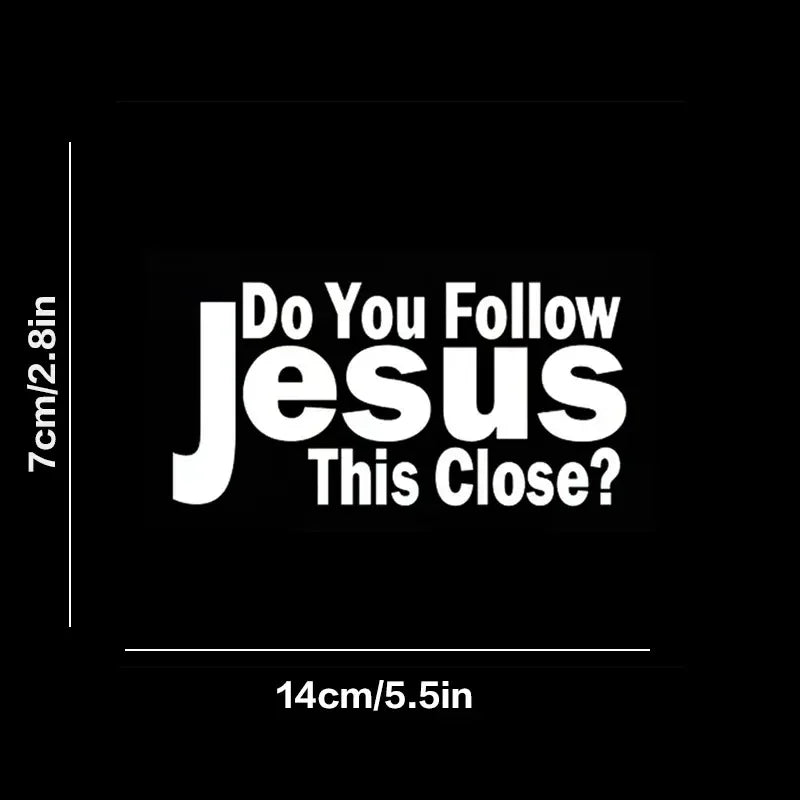 DO YOU FOLLOW JESUS THIS CLOSE? Funny Car Stickers For Motorcycle Vehicle Paint Window Wall Cup Toolbox Guitar Scooter Decals Au