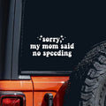 Sorry My Mom Said No Speeding Wall Car Decal Bumper Sticker, Vinyl Truck Window JDM Windshield Rearview Laptop Quote Men Girls W