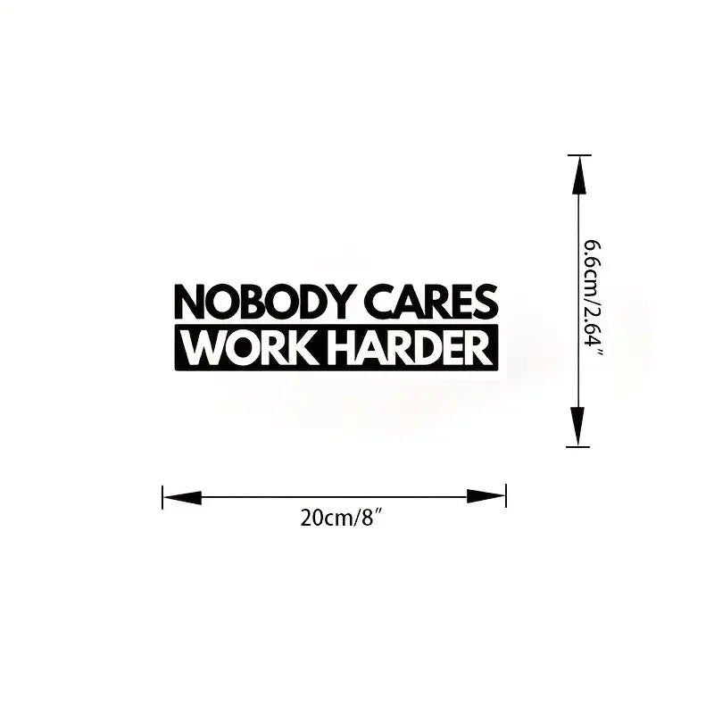 Nobody Cares Work Harder Vinyl Sticker, For Cars, Trucks, Laptops, Etc