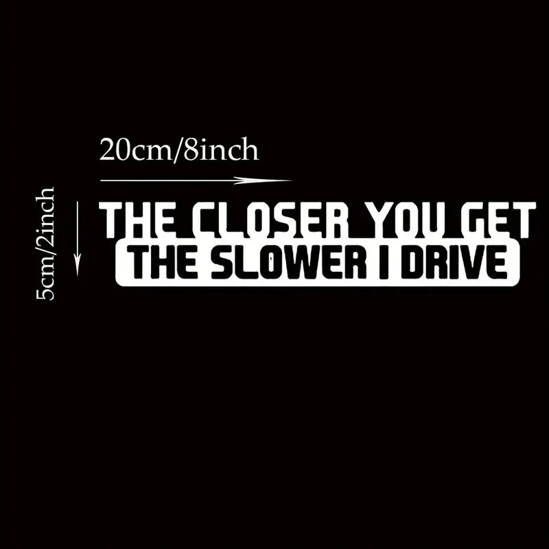 1pc The Closer You Get The Slower I Drive Funny Sticker Decal For Notebook Car Laptop Car Accessories