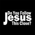 DO YOU FOLLOW JESUS THIS CLOSE? Funny Car Stickers For Motorcycle Vehicle Paint Window Wall Cup Toolbox Guitar Scooter Decals Au