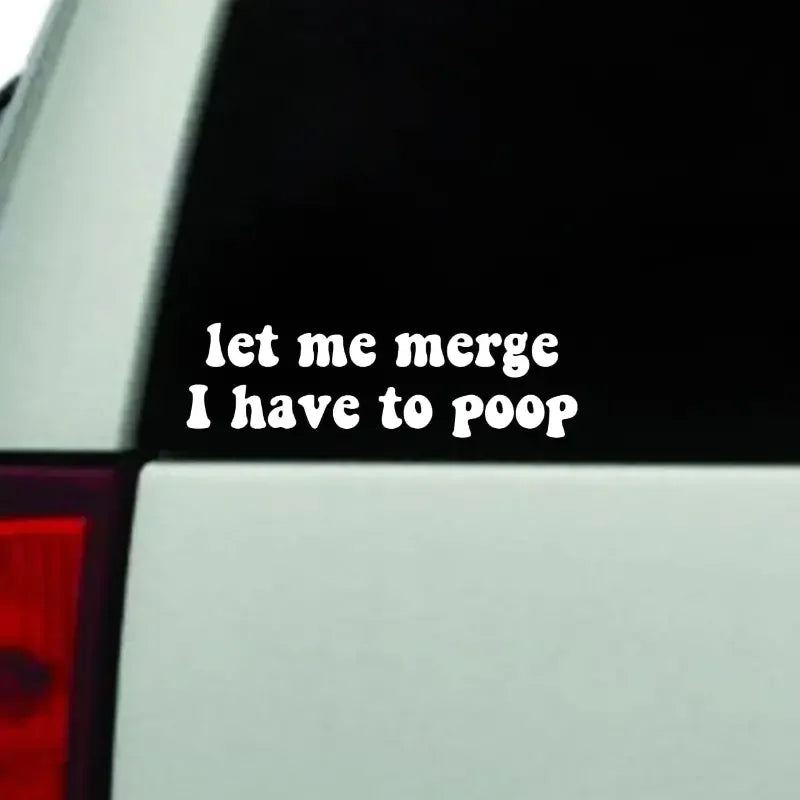 Let Me Merge I Have To Poop Wall Car Decal Bumper Sticker, Vinyl Truck Window Mirror