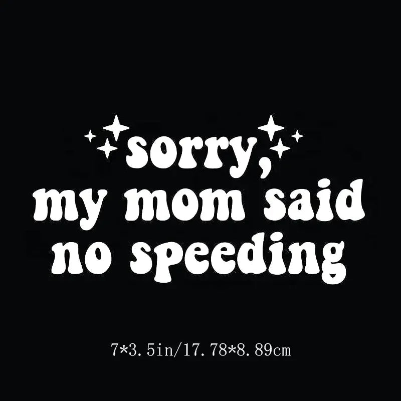 Sorry My Mom Said No Speeding Wall Car Decal Bumper Sticker, Vinyl Truck Window JDM Windshield Rearview Laptop Quote Men Girls W
