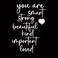 Inspirational "You Are Smart, Strong, Beautiful, Kind, Important Loved" Vinyl Decal - Heartfelt Message for Home, Office, or Car