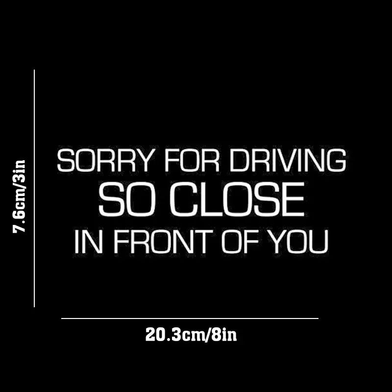 Sorry For Driving So Close In Front Of You Funny Car Stickers For Laptop Phone Car Truck SUV Motorcycle Vehicle Window Wall Cup