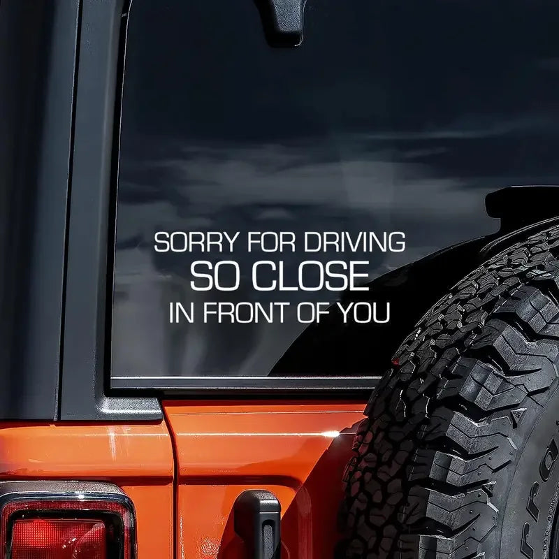 Sorry For Driving So Close In Front Of You Funny Car Stickers For Laptop Phone Car Truck SUV Motorcycle Vehicle Window Wall Cup