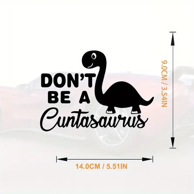 Don't Be A Cuntasaurus Car Sticker Motorbike Bumper Laptop Decor Vinyl Decal Car Accessories
