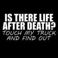 Is There Life After Death? Touch My Truck And Find Out Funny Die Cut Car Stickers For Motorcycle Vehicle Guitar Scooter Decals A